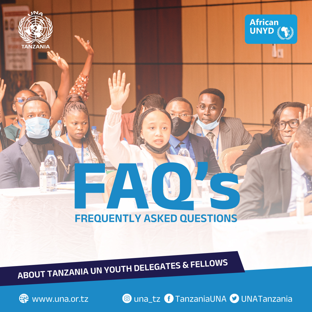 FREQUENTLY ASKED QUESTIONS ABOUT THE TANZANIA UN YOUTH DELEGATES & FELLOWS